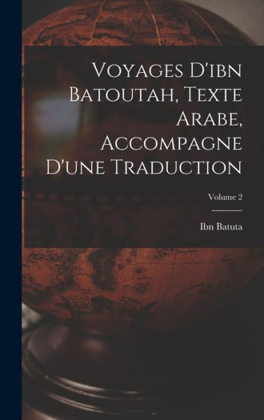 Voyages D'Ibn Batoutah, Texte Arabe, Accompagne D'Une Traduction; Volume 2 (Arabic Edition) - 9781017987386