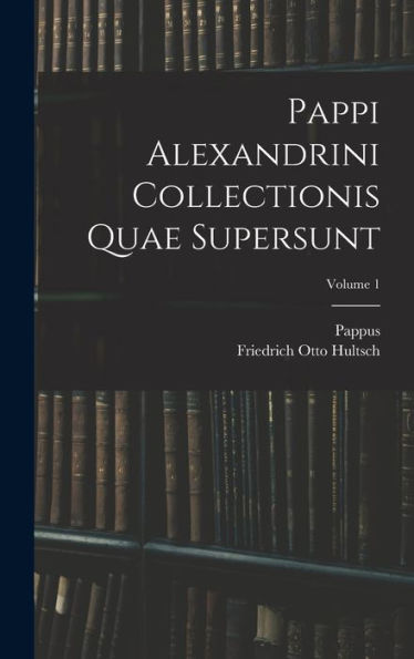 Pappi Alexandrini Collectionis Quae Supersunt; Volume 1 (Ancient Greek Edition) - 9781017987430