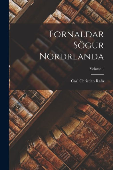 Fornaldar Sögur Nordrlanda; Volume 1 (Old Norse Edition)