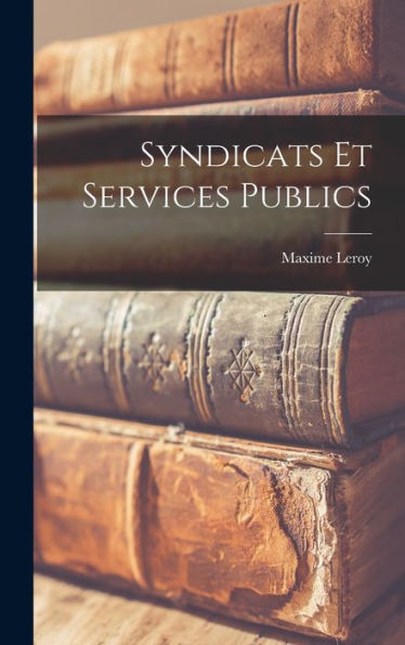 Syndicats Et Services Publics (French Edition) - 9781017988956