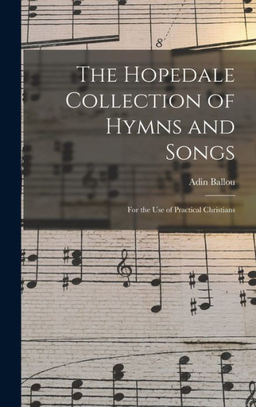The Hopedale Collection Of Hymns And Songs: For The Use Of Practical Christians - 9781017988994
