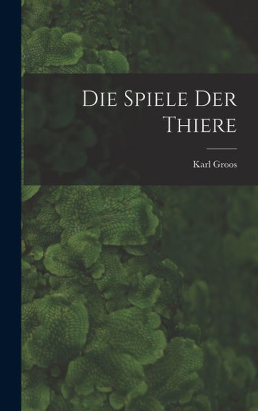 Die Spiele Der Thiere (German Edition) - 9781017989144