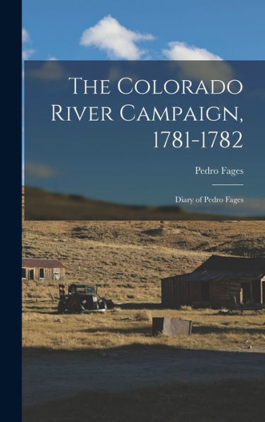 The Colorado River Campaign, 1781-1782: Diary Of Pedro Fages - 9781017989663