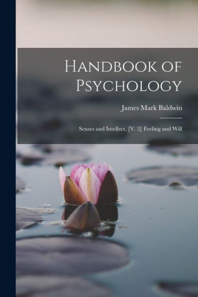 Handbook Of Psychology: Senses And Intellect. [V. 2] Feeling And Will - 9781017990171