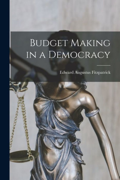 Budget Making In A Democracy - 9781017990188