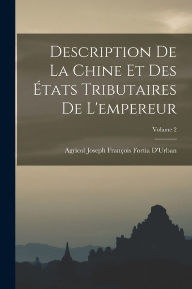 Description De La Chine Et Des États Tributaires De L'Empereur; Volume 2 (French Edition) - 9781017990324
