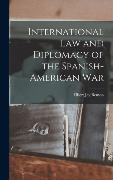 International Law And Diplomacy Of The Spanish-American War - 9781017991017