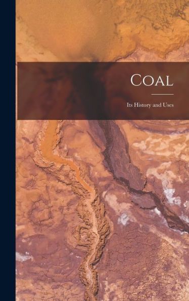 Coal: Its History And Uses - 9781017991277