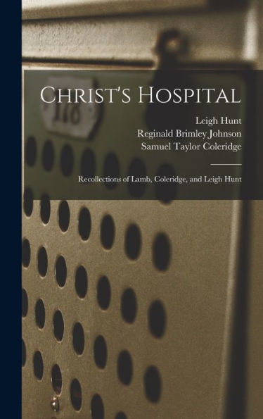Christ's Hospital: Recollections Of Lamb, Coleridge, And Leigh Hunt - 9781017991680