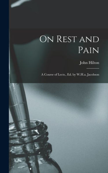 On Rest And Pain: A Course Of Lects., Ed. By W.H.A. Jacobson - 9781017991932