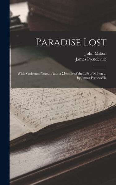 Paradise Lost: With Variorum Notes ... And A Memoir Of The Life Of Milton ... By James Prendeville - 9781017992267