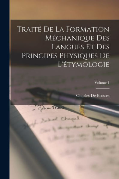 Traité De La Formation Méchanique Des Langues Et Des Principes Physiques De L'Étymologie; Volume 1 (French Edition) - 9781017992519