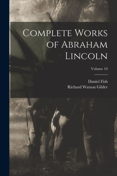 Complete Works Of Abraham Lincoln; Volume 10 - 9781017992595