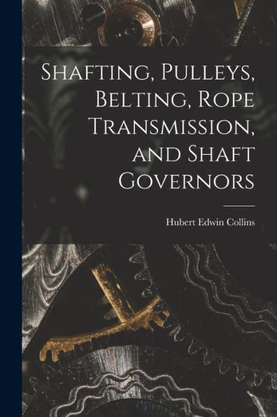Shafting, Pulleys, Belting, Rope Transmission, And Shaft Governors - 9781017992625