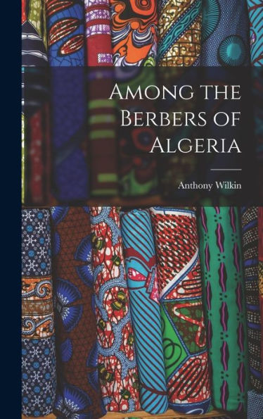 Among The Berbers Of Algeria - 9781017993356