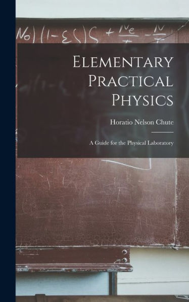 Elementary Practical Physics: A Guide For The Physical Laboratory - 9781017993455