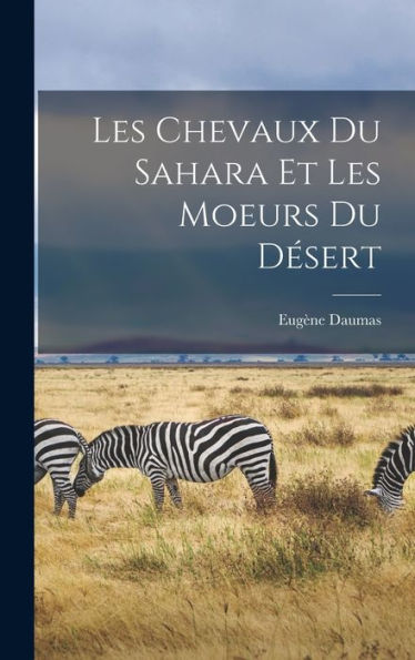 Les Chevaux Du Sahara Et Les Moeurs Du Désert (French Edition) - 9781017993493