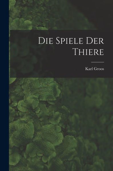 Die Spiele Der Thiere (German Edition) - 9781017993912
