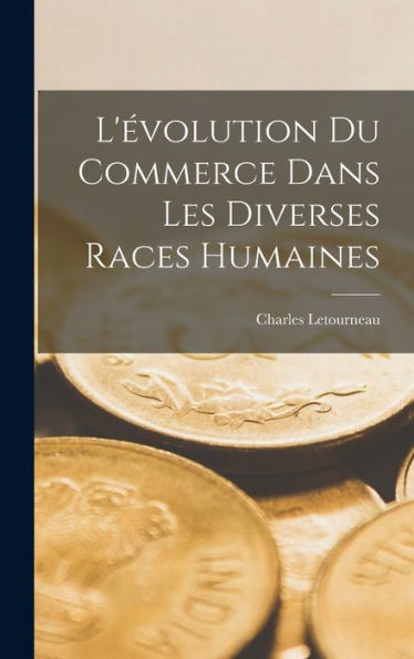L'Évolution Du Commerce Dans Les Diverses Races Humaines (French Edition) - 9781017997422