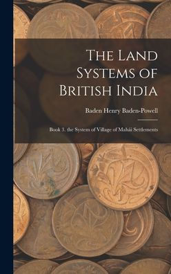 The Land Systems Of British India: Book 3. The System Of Village Of Mahái Settlements - 9781017997705