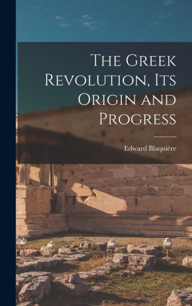 The Greek Revolution, Its Origin And Progress - 9781017998993
