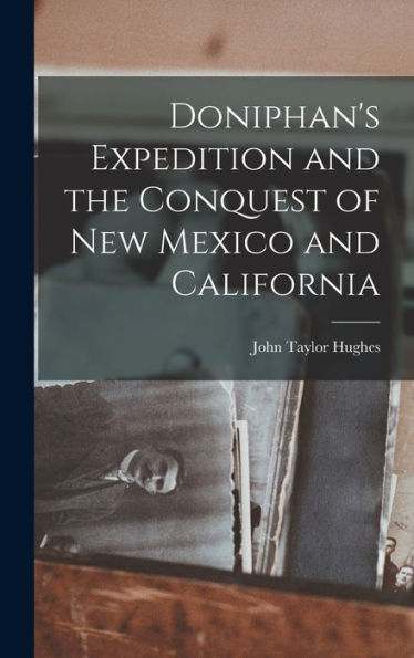 Doniphan's Expedition And The Conquest Of New Mexico And California - 9781017999426