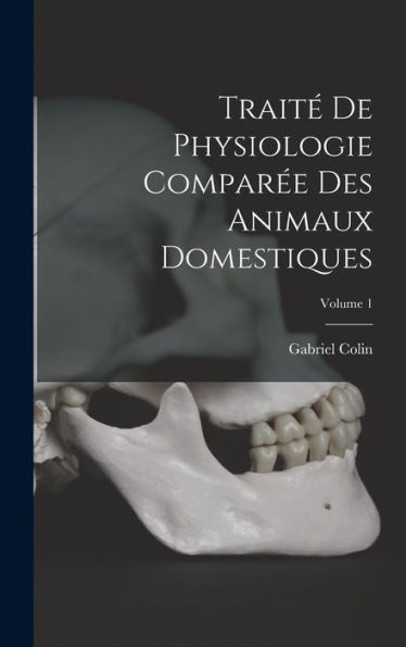 Traité De Physiologie Comparée Des Animaux Domestiques; Volume 1 (French Edition) - 9781017999570