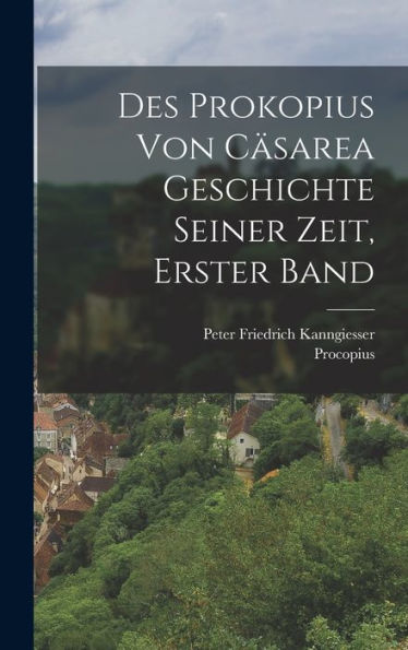 Des Prokopius Von Cäsarea Geschichte Seiner Zeit, Erster Band (German Edition) - 9781017999716