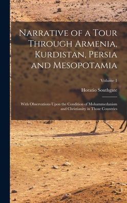 Narrative Of A Tour Through Armenia, Kurdistan, Persia And Mesopotamia: With Observations Upon The Condition Of Mohammedanism And Christianity In Those Countries; Volume 1