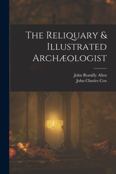 The Reliquary & Illustrated Archæologist - 9781017999808
