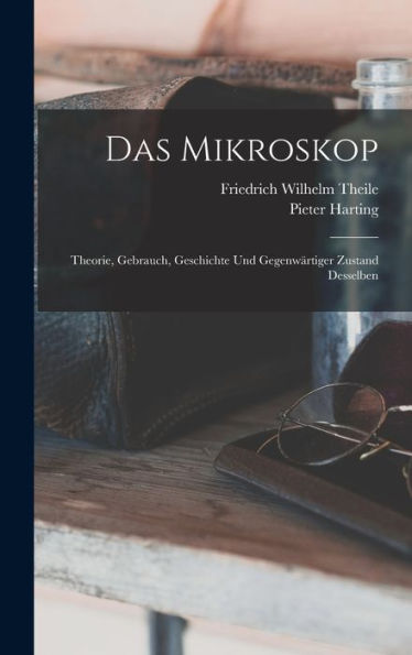 Das Mikroskop: Theorie, Gebrauch, Geschichte Und Gegenwärtiger Zustand Desselben (German Edition) - 9781017999839