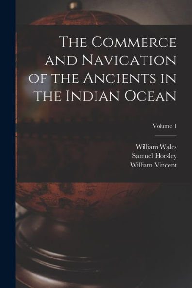 The Commerce And Navigation Of The Ancients In The Indian Ocean; Volume 1 - 9781018000374