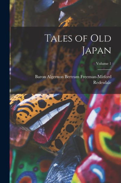 Tales Of Old Japan; Volume 1 - 9781018002705