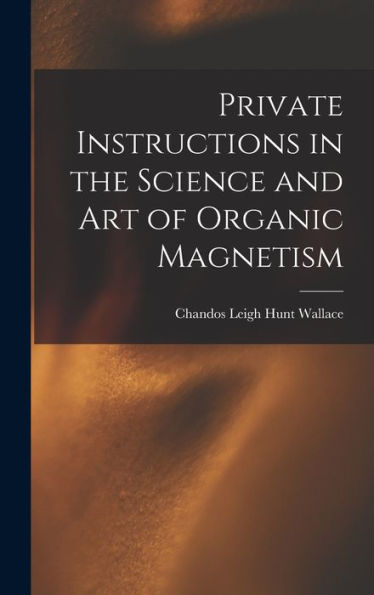 Private Instructions In The Science And Art Of Organic Magnetism