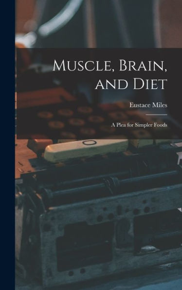 Muscle, Brain, And Diet: A Plea For Simpler Foods
