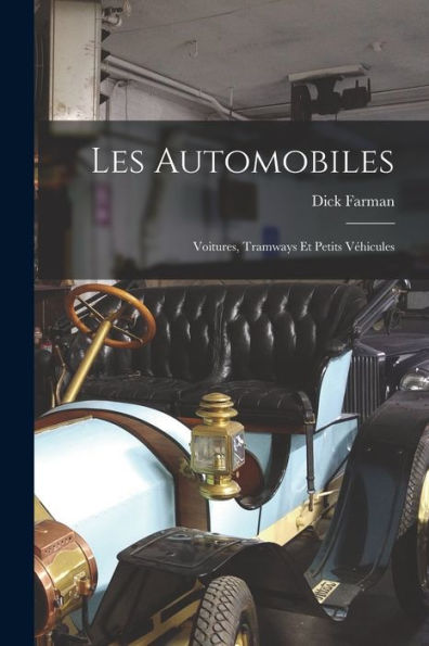 Les Automobiles: Voitures, Tramways Et Petits Véhicules (French Edition) - 9781018004204
