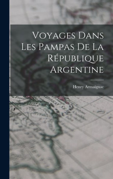 Voyages Dans Les Pampas De La République Argentine (French Edition) - 9781018031026