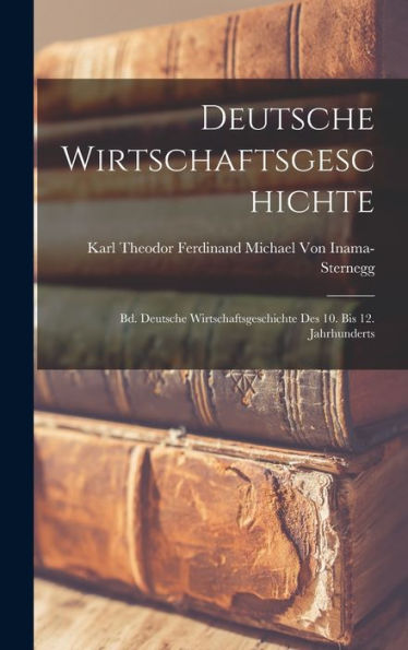 Deutsche Wirtschaftsgeschichte: Bd. Deutsche Wirtschaftsgeschichte Des 10. Bis 12. Jahrhunderts (German Edition) - 9781018031064