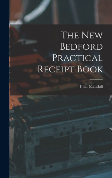 The New Bedford Practical Receipt Book - 9781018031255