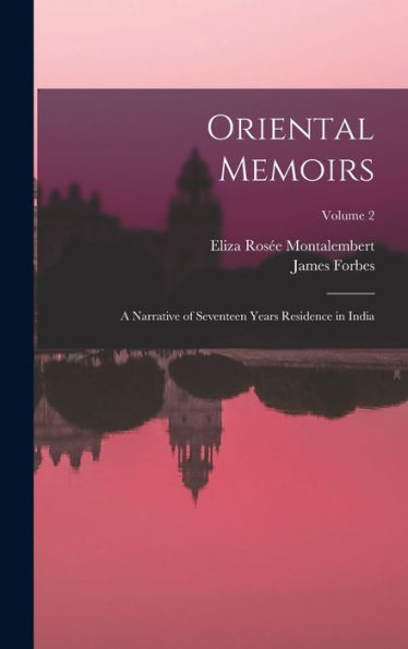 Oriental Memoirs: A Narrative Of Seventeen Years Residence In India; Volume 2 - 9781018031477