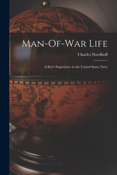 Man-Of-War Life: A Boy's Experience In The United States Navy