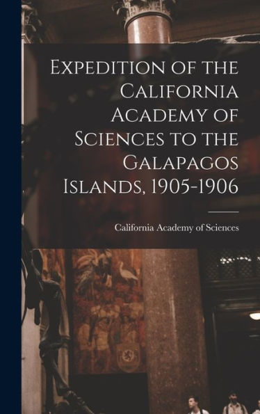Expedition Of The California Academy Of Sciences To The Galapagos Islands, 1905-1906 - 9781018032191