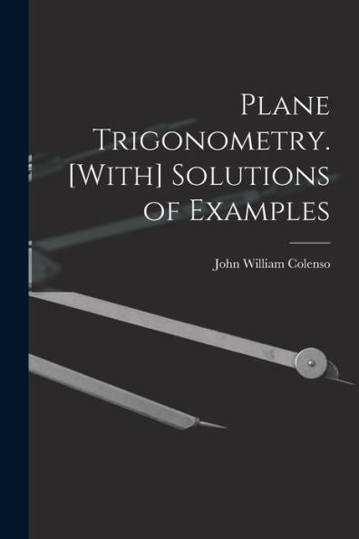 Plane Trigonometry. [With] Solutions Of Examples