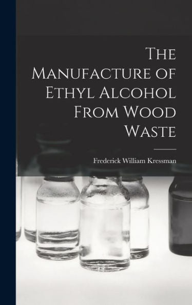 The Manufacture Of Ethyl Alcohol From Wood Waste - 9781018032740