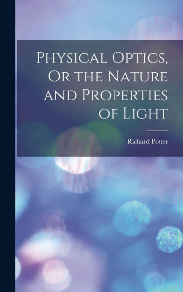 Physical Optics, Or The Nature And Properties Of Light - 9781018032979
