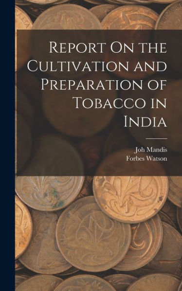 Report On The Cultivation And Preparation Of Tobacco In India - 9781018033020