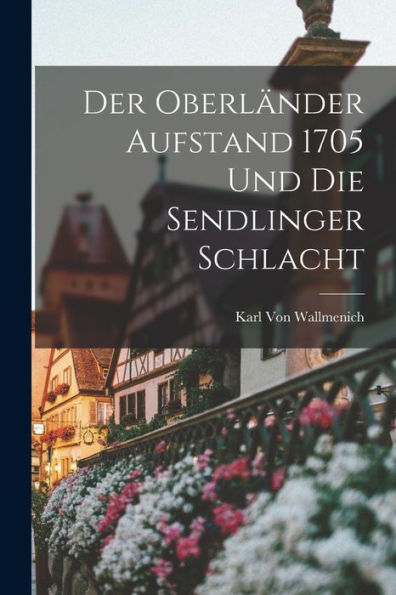 Der Oberländer Aufstand 1705 Und Die Sendlinger Schlacht (German Edition)