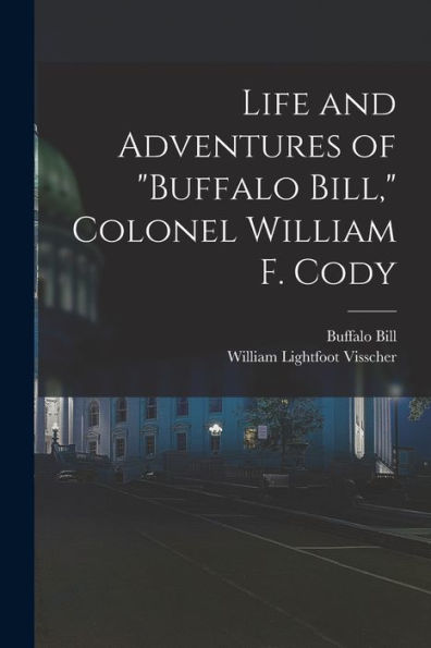 Life And Adventures Of "Buffalo Bill," Colonel William F. Cody