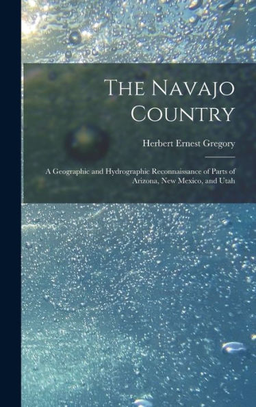 The Navajo Country: A Geographic And Hydrographic Reconnaissance Of Parts Of Arizona, New Mexico, And Utah - 9781018034973