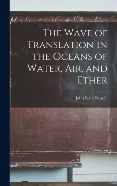 The Wave Of Translation In The Oceans Of Water, Air, And Ether - 9781018035093